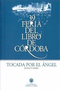 <strong2><i>Tocada por el ángel</i></strong2>, Pregón de la 39 Feria del libro de Córdoba, Mayo 2012.